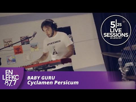 525 Live Sessions : Baby Guru - Cyclamen Persicum | En Lefko 87.7