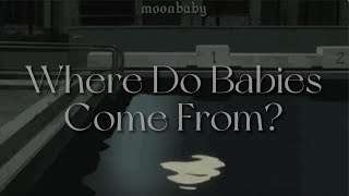 Where Do Babies Come From? [lyrics] // Melanie Martinez