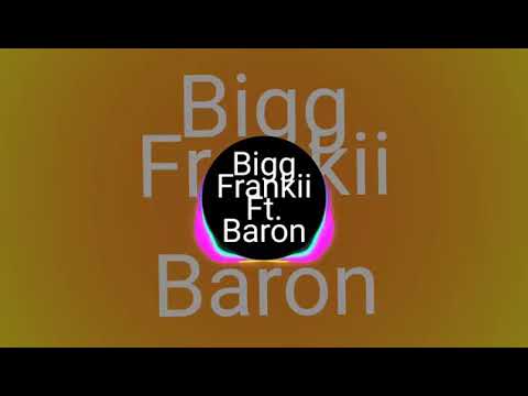 Bigg Frankii Ft.Baron
