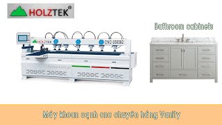 Máy khoan ngang CNC chuyên hàng Vanity nắng suất cao | CNC-2500B2