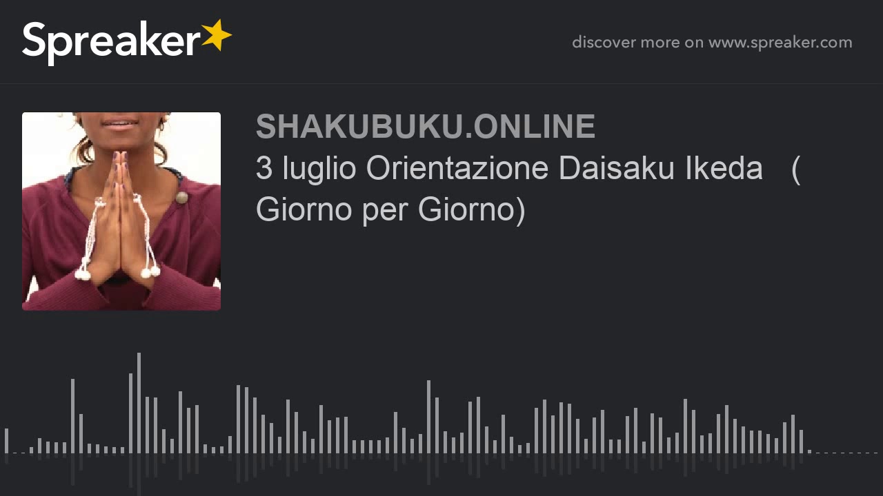 Watch Now 3 luglio Orientazione Daisaku Ikeda ( Giorno per Giorno) (creato con Spreaker) 3 luglio Orientazione Daisaku Ikeda ( Giorno per Giorno) (creato con Spreaker)
