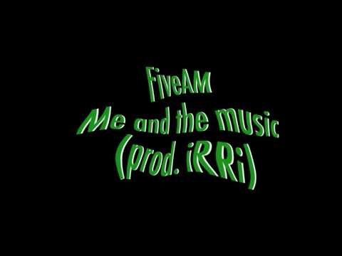 FiveAM - Me and the music (prod. iRRi)