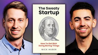 Get Rich Doing Boring Things with Nick Huber from The Sweaty Startup