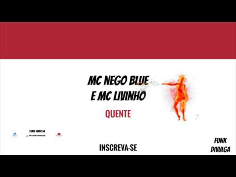 MC Nego Blue Part. MC Livinho - Quente (Jorgin Deejhay) Lançamento 2016