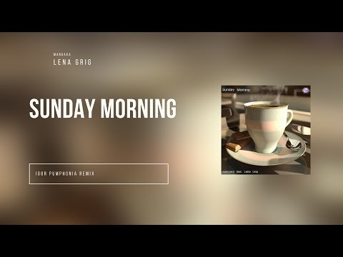 Mangaka feat. Lena Grig - Sunday Morning (Igor Pumphonia Remix)