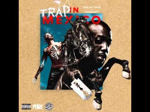 Trae Tha Truth ft. Travis Scott - Trap In Mexico