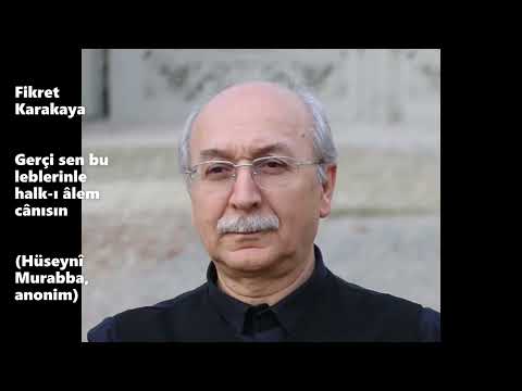 Fikret Karakaya - Gerçi sen bu leblerinle halk-ı âlem cânısın (Hüseynî Murabba, anonim)