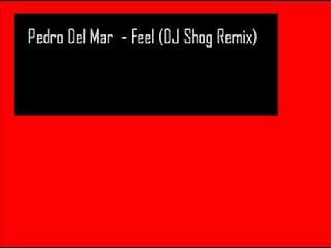 Pedro Del Mar - Feel (DJ Shog Remix)