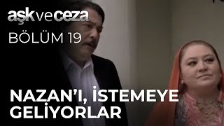 Nazan&#39;ı İstemeye Geliyorlar - Aşk ve Ceza 19. Bölüm