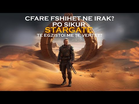 CFARE FSHIHET NE IRAK?PO SIKUR STAR GATE TE EGZISTOI ME TE VERTET?