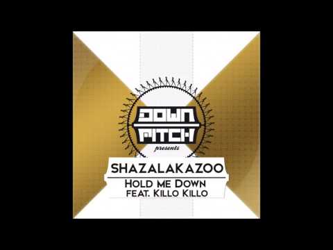 Shazalakazoo -  Hold Me Down (ft.  Killo Killo)