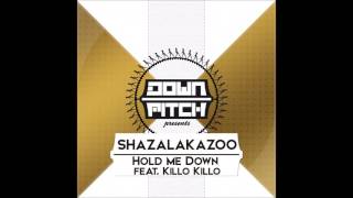 Shazalakazoo -  Hold Me Down (ft.  Killo Killo)