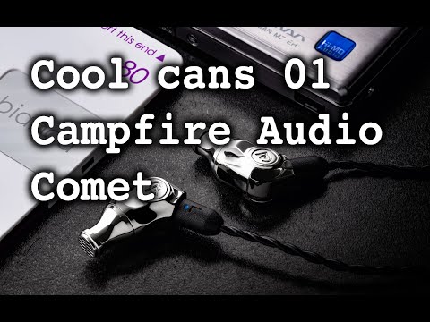 Cool cans 01: Campfire Audio Comet