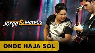 Jorge &amp; Mateus - Onde Haja Sol - [DVD O Mundo é Tão Pequeno]-(Clipe Oficial)