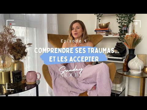 SUNDAY MOOD PODCAST |  EPISODE 4 : COMPRENDRE SES TRAUMAS... ET LES ACCEPTER.