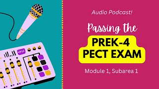 PreK-4 PECT Exam, Module 1, Subarea 1 Podcast