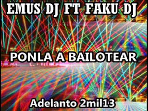EMUS DJ FT FAKU DJ - PONLA A BAILOTEAR 2MIL13