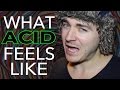 What Acid Feels Like