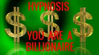 Hypnosis: You are a Billionaire. Finding the Billionaire Mind. Your Inner Billionaire Series-1