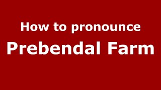 How to pronounce Prebendal Farm