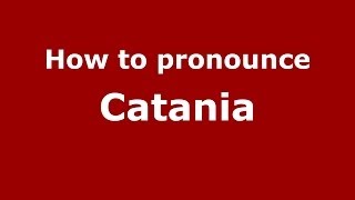 How to pronounce Catania