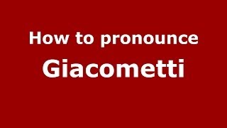 How to pronounce Giacometti