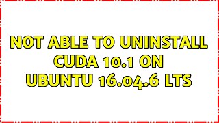 Not able to uninstall CUDA 10.1 on Ubuntu 16.04.6 LTS