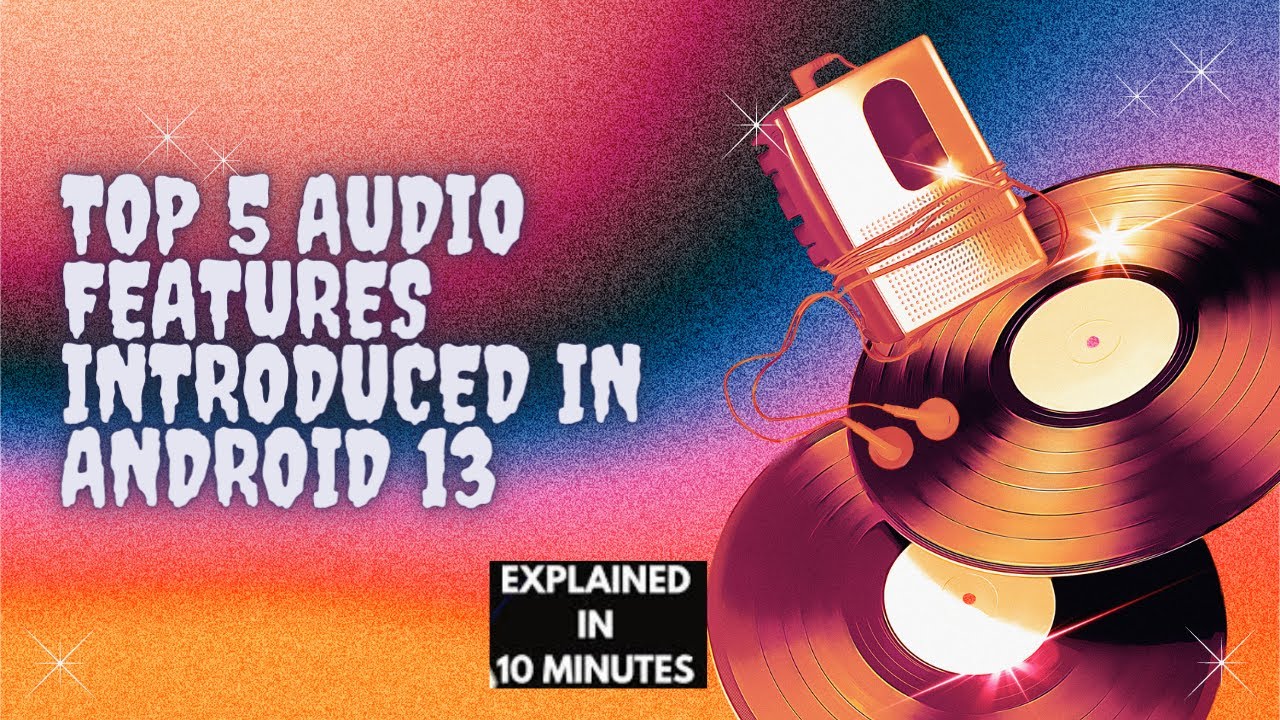 Android Framework - Audio related changes in Android13