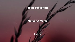 Joan Sebastian • Volver A Verte • Letra