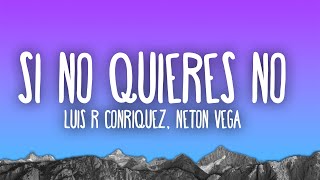 Luis R Conriquez, Neton Vega - Si No Quieres No