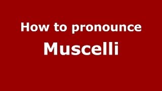 How to pronounce Muscelli