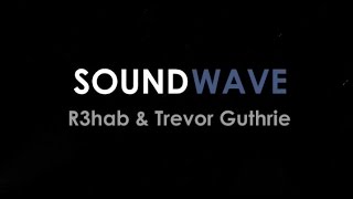 R3hab &amp; Trevor Guthrie - Soundwave (Letra en español)
