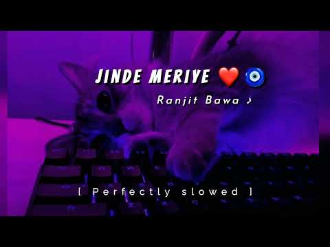Jinde meriye | Ranjit Bawa | perfectly slowed