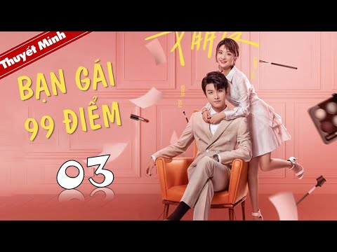 Phim NgÃ´n TÃ¬nh LÃ£ng Máº¡n | Báº N GÃI 99 ÄIá»‚M - Táº­p 03 ( Thuyáº¿t ...