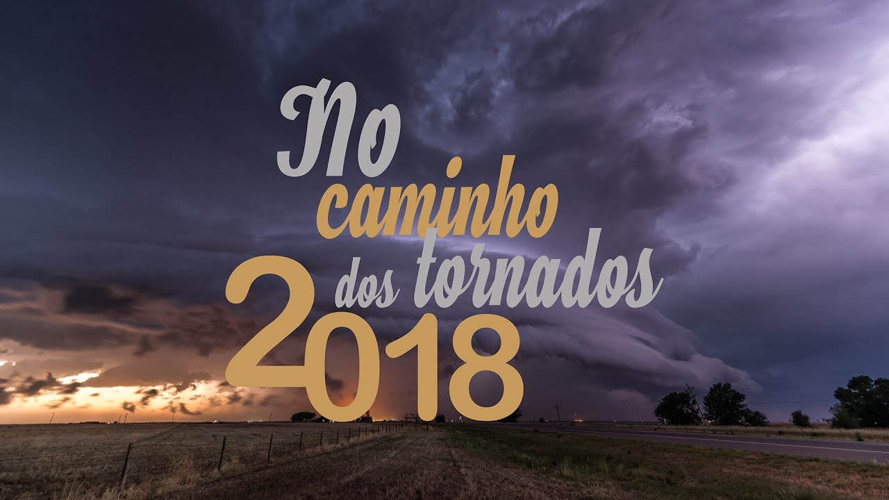 No Caminho Dos Tornados 2018 - Documentário 4K - Troposfera