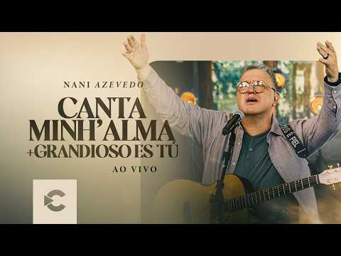Nani Azevedo - Canta Minh'Alma + Grandioso És Tu (Clipe Oficial)