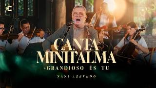 Canta Minh'Alma/Grandioso És Tu