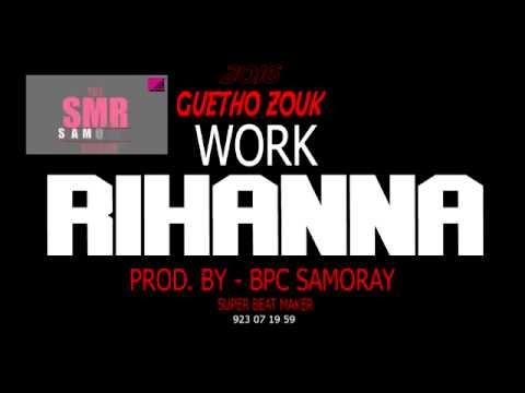 RIHANA WORK   GUETO ZOUK   PRO BY BPC SAMORAY