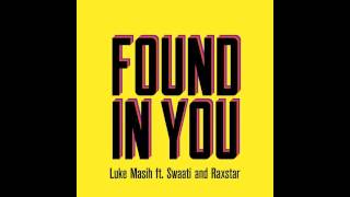 Found In You - Luke Masih Feat. Swaati And Raxstar