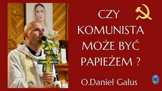 O. Daniel Galus - Czy komunista może być Papieżem?