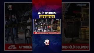 Afyonkarahisar Vali Yardımcısı Ölü Bulundu! #HABER