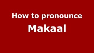 How to pronounce Makaal