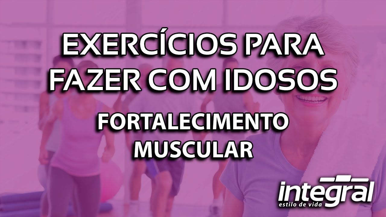 Exercícios Para Fazer com Idosos - Fortalecimento Muscular
