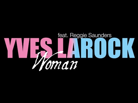 Yves Larock feat. Reggie Saunders - Woman - Lyric Video