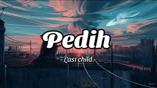 Download lagu Last Child - Pedih (Lirik) Disini ku temani kau dalam tangismu mp3