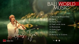 Download lagu GUS TEJA - BALI WORLD MUSIC TERPOPULER ♪ Morning Happiness Ulah Egar | Musik Relaksasi Penenang Hati mp3