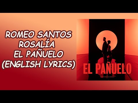 Romeo Santos, ROSALÍA - El Pañuelo (ENGLISH LYRICS)