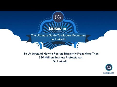 The Ultimate Guide To Modern Recruiting On LinkedIn