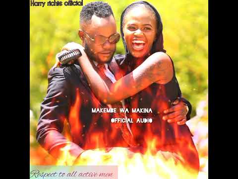 HARRY RICHIE OFFICIAL  (MAKEMBE WA MAKINA) OFFICIAL AUDIO🔥🔥