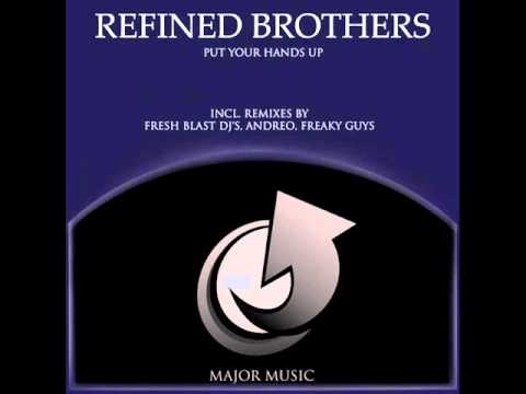 Refined Brothers - Put Your Hands Up(Incl. Remixes)